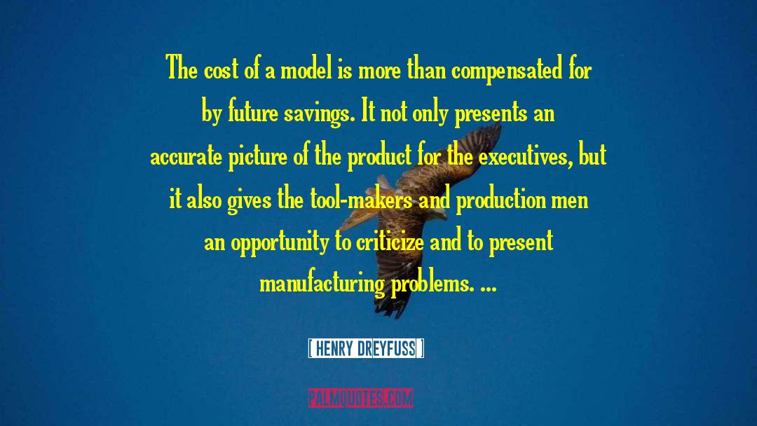 Henry Dreyfuss Quotes: The cost of a model