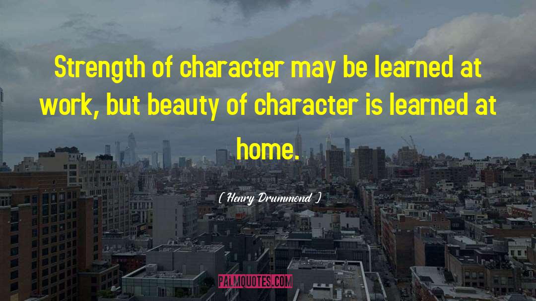Henry Drummond Quotes: Strength of character may be
