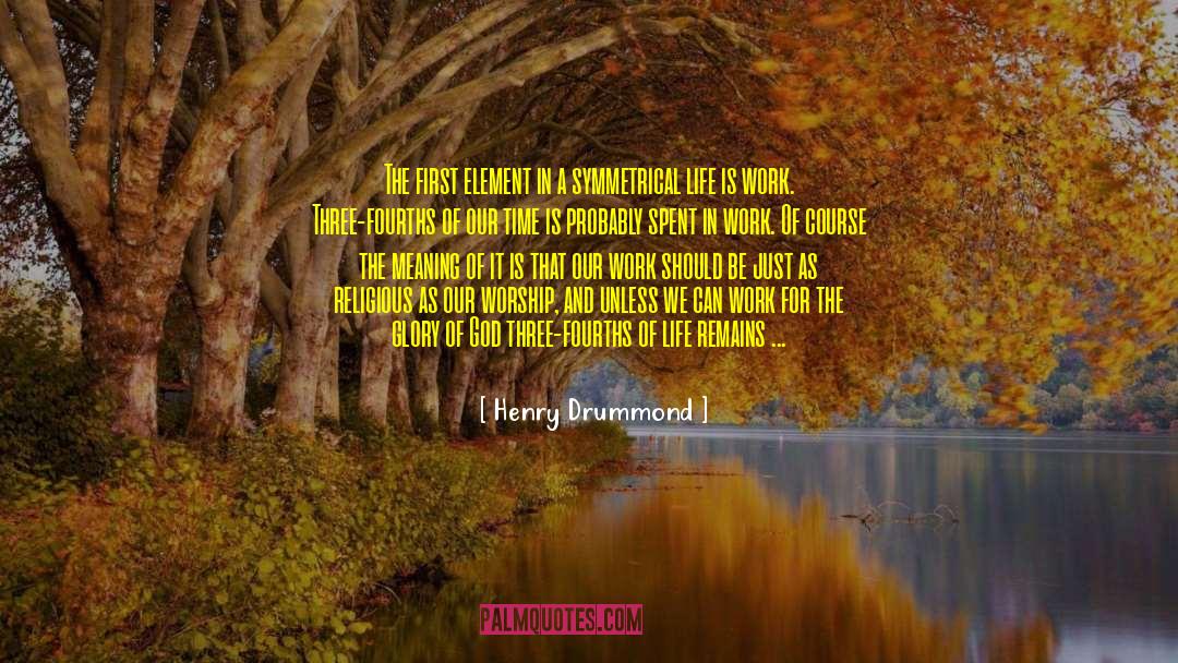 Henry Drummond Quotes: The first element in a