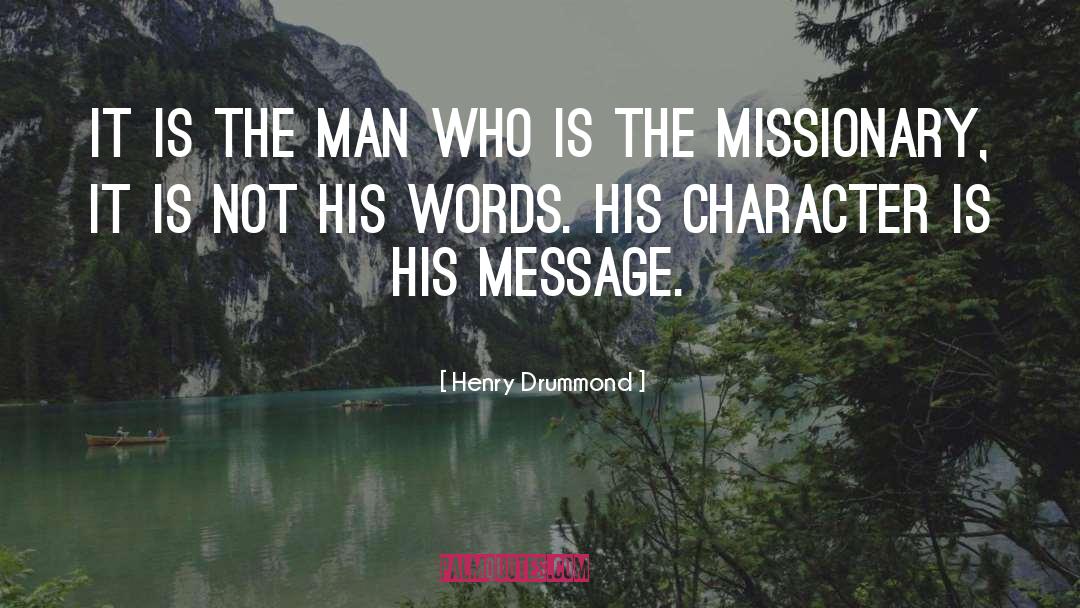 Henry Drummond Quotes: It is the man who