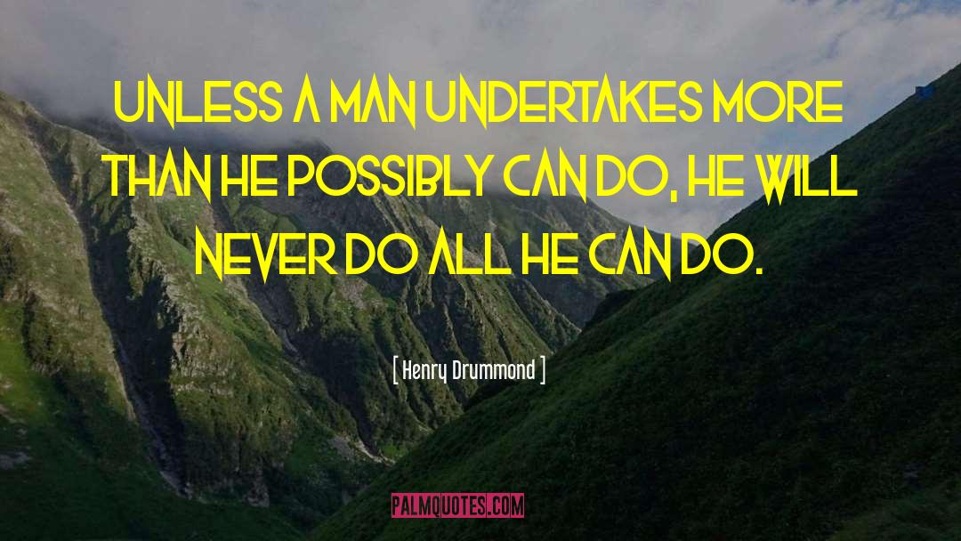 Henry Drummond Quotes: Unless a man undertakes more