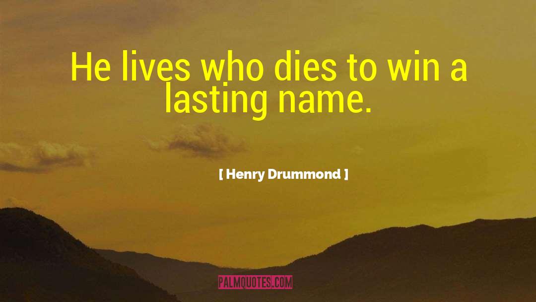 Henry Drummond Quotes: He lives who dies to