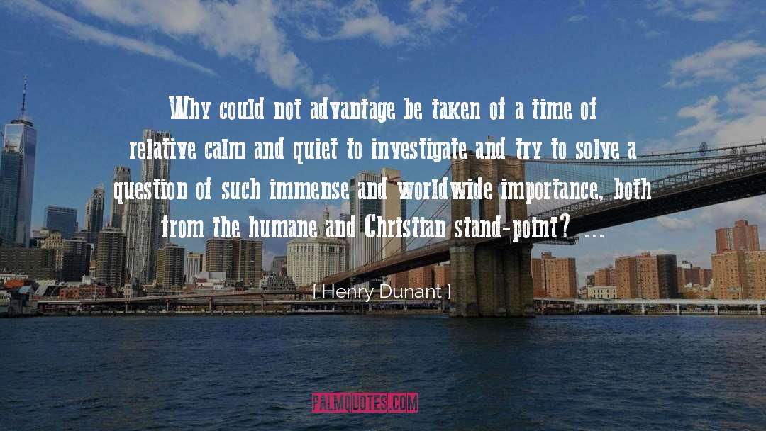 Henry Dunant Quotes: Why could not advantage be