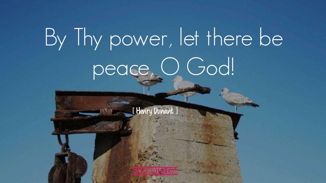 Henry Dunant Quotes: By Thy power, let there