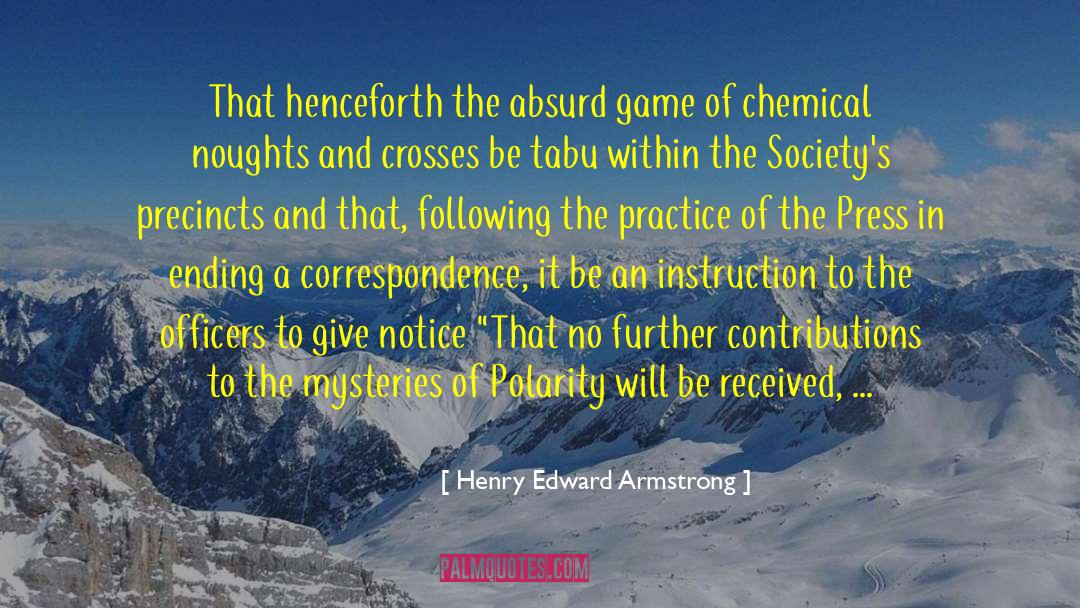 Henry Edward Armstrong Quotes: That henceforth the absurd game