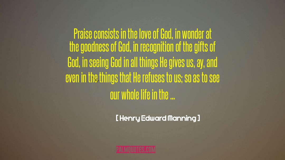 Henry Edward Manning Quotes: Praise consists in the love