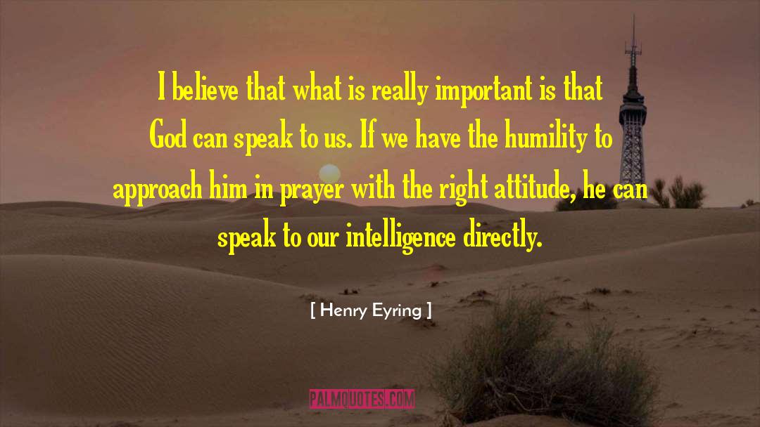 Henry Eyring Quotes: I believe that what is