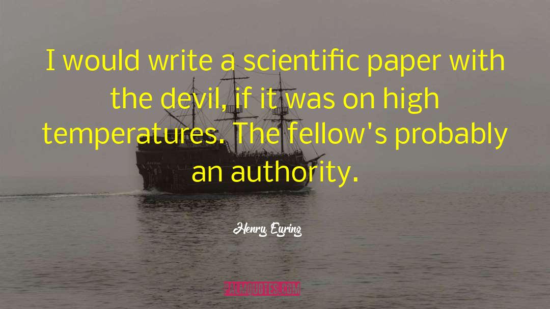 Henry Eyring Quotes: I would write a scientific