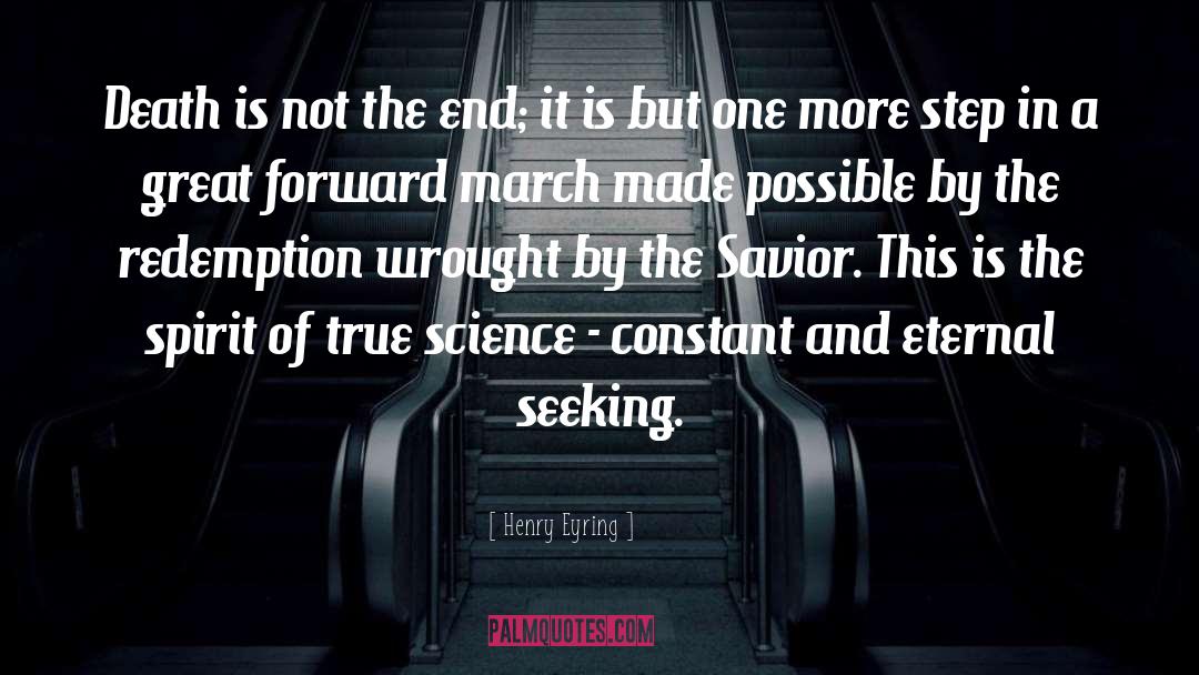 Henry Eyring Quotes: Death is not the end;