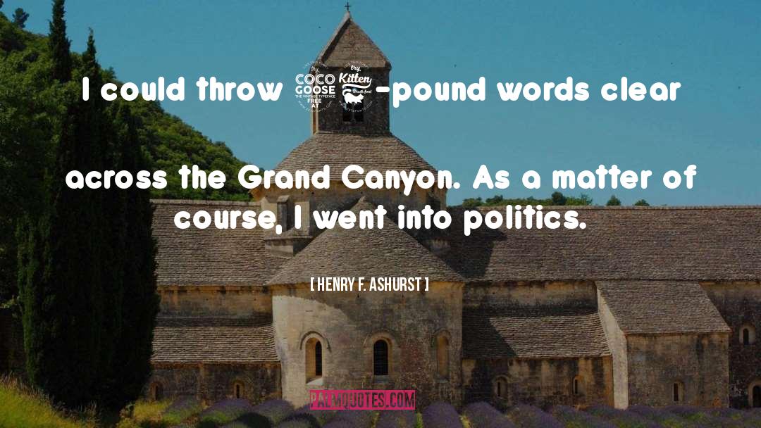 Henry F. Ashurst Quotes: I could throw 56-pound words