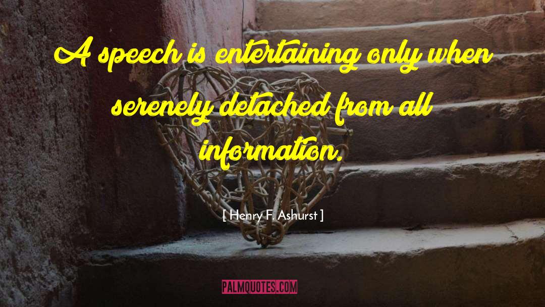 Henry F. Ashurst Quotes: A speech is entertaining only