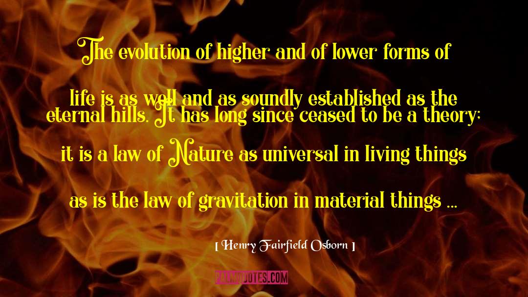 Henry Fairfield Osborn Quotes: The evolution of higher and