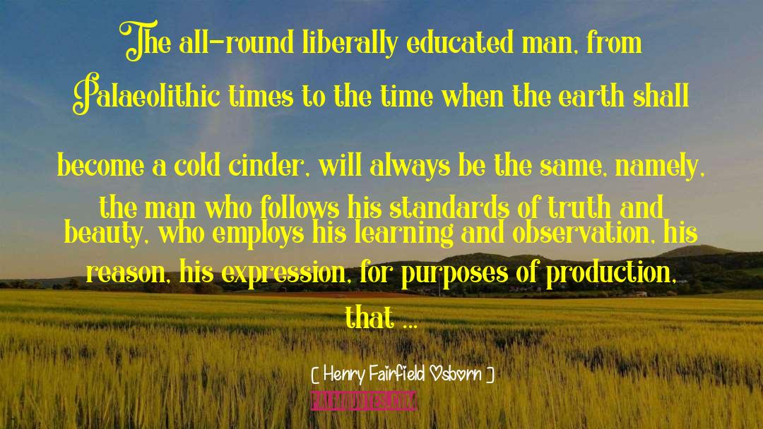 Henry Fairfield Osborn Quotes: The all-round liberally educated man,
