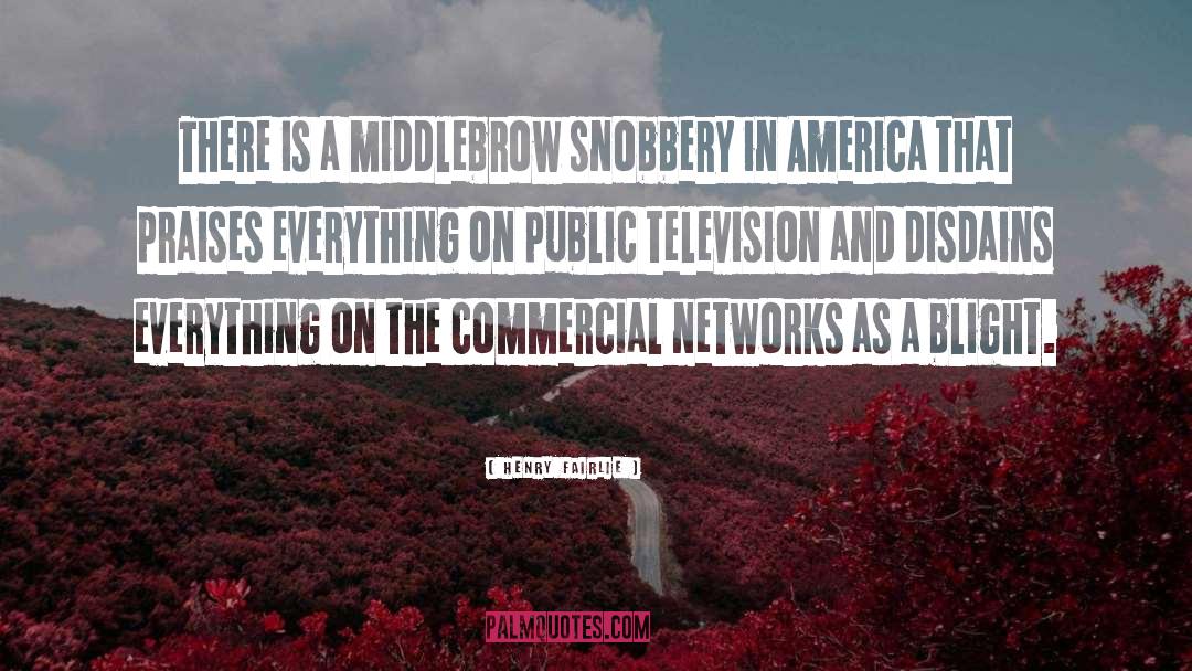 Henry Fairlie Quotes: There is a middlebrow snobbery