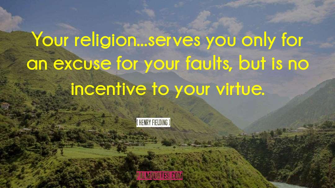 Henry Fielding Quotes: Your religion...serves you only for