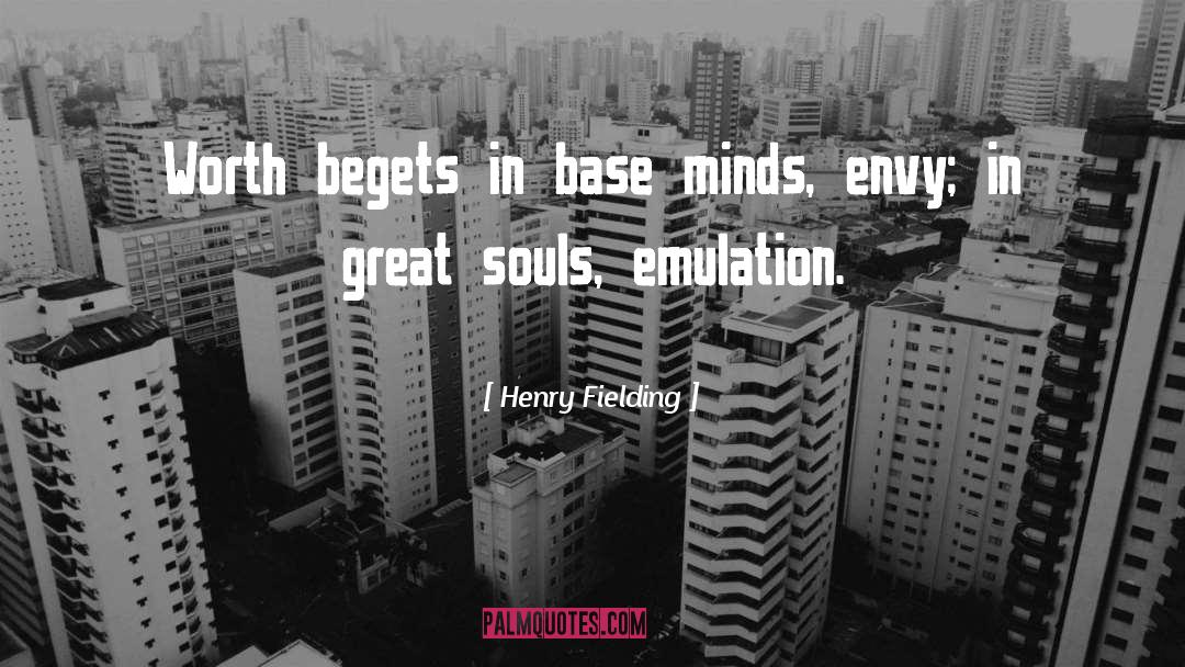 Henry Fielding Quotes: Worth begets in base minds,