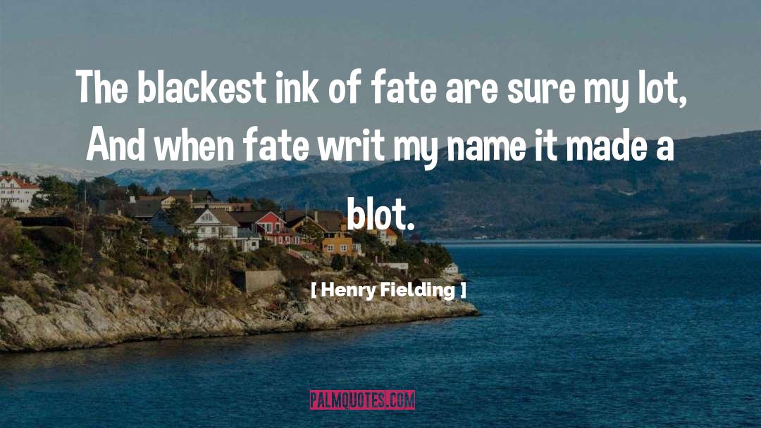 Henry Fielding Quotes: The blackest ink of fate