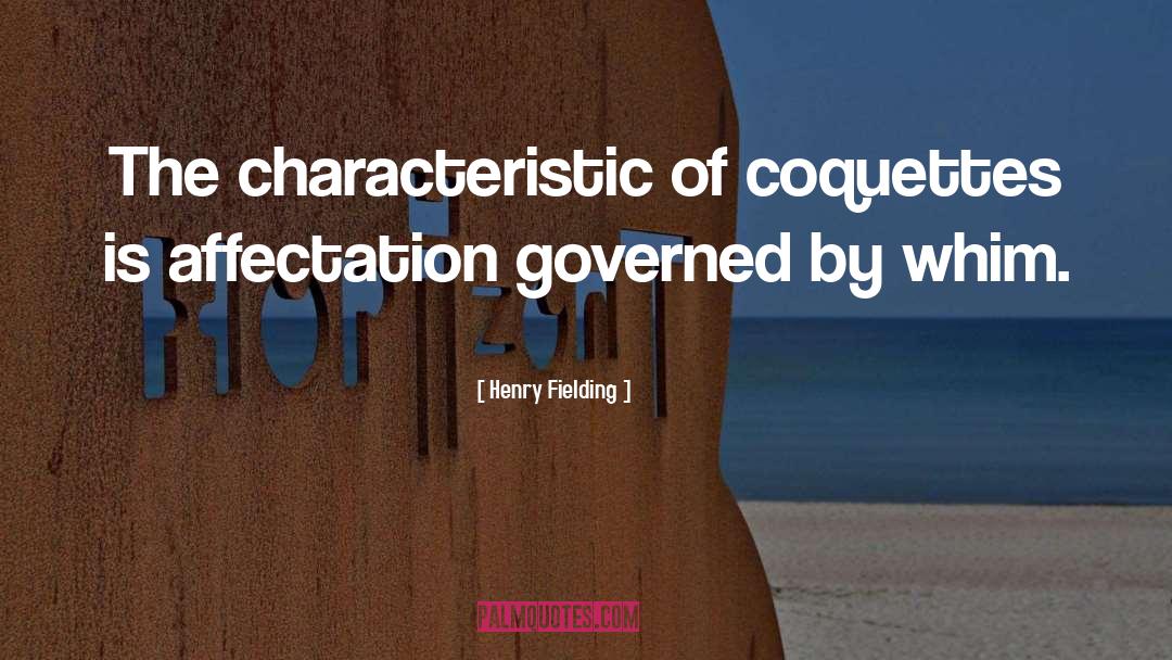 Henry Fielding Quotes: The characteristic of coquettes is