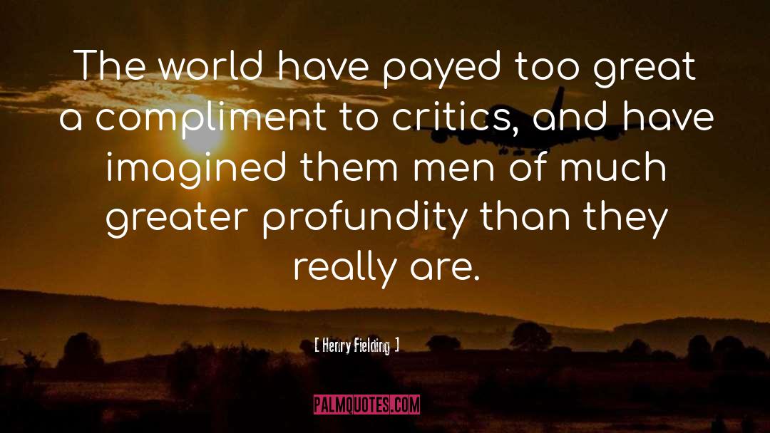 Henry Fielding Quotes: The world have payed too
