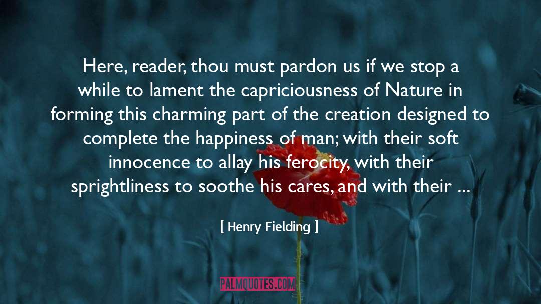 Henry Fielding Quotes: Here, reader, thou must pardon