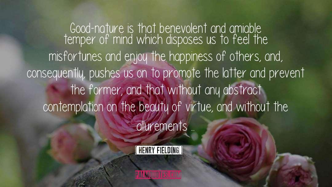 Henry Fielding Quotes: Good-nature is that benevolent and