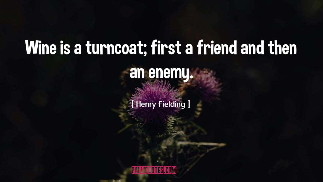 Henry Fielding Quotes: Wine is a turncoat; first