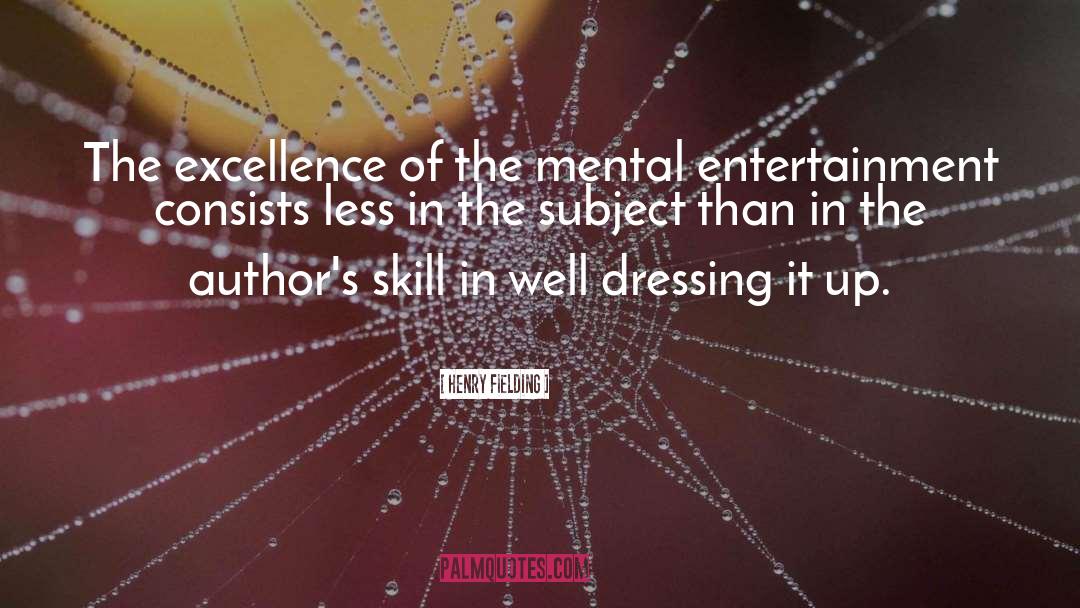 Henry Fielding Quotes: The excellence of the mental