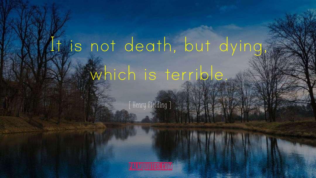 Henry Fielding Quotes: It is not death, but