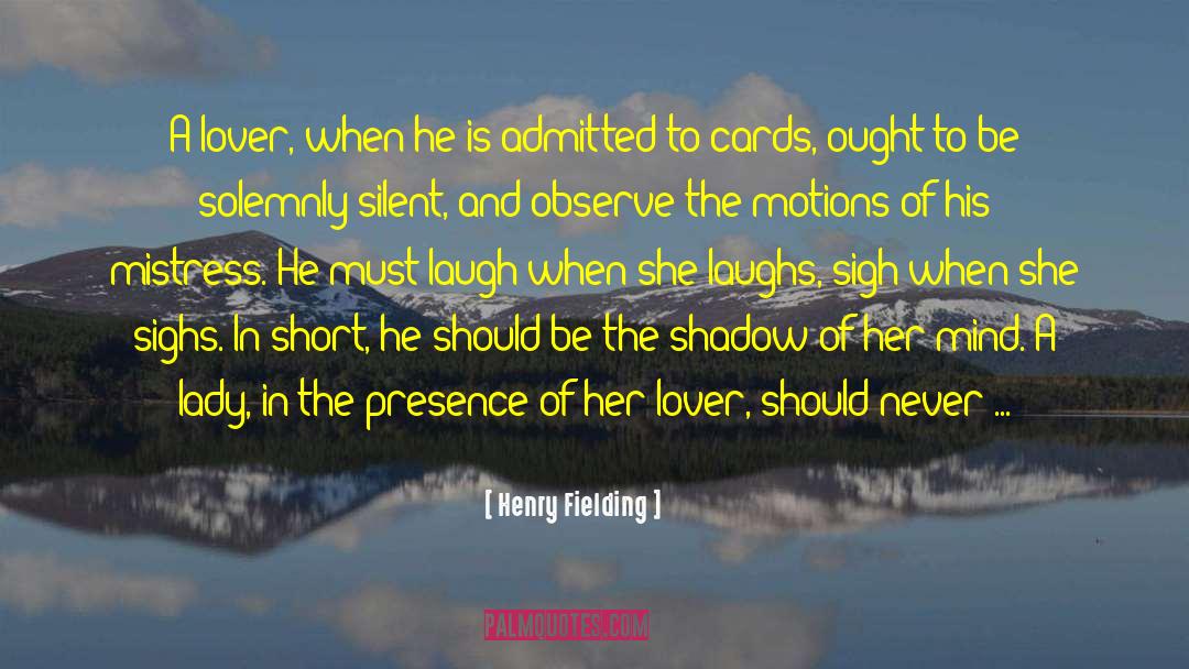 Henry Fielding Quotes: A lover, when he is