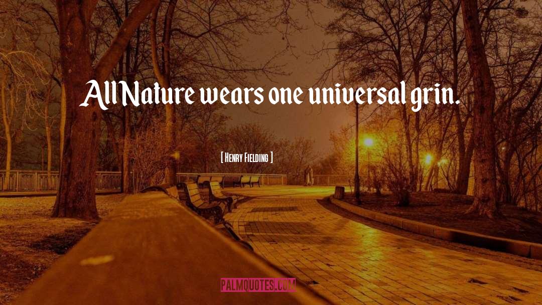 Henry Fielding Quotes: All Nature wears one universal