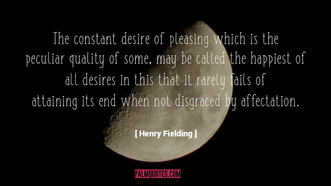 Henry Fielding Quotes: The constant desire of pleasing