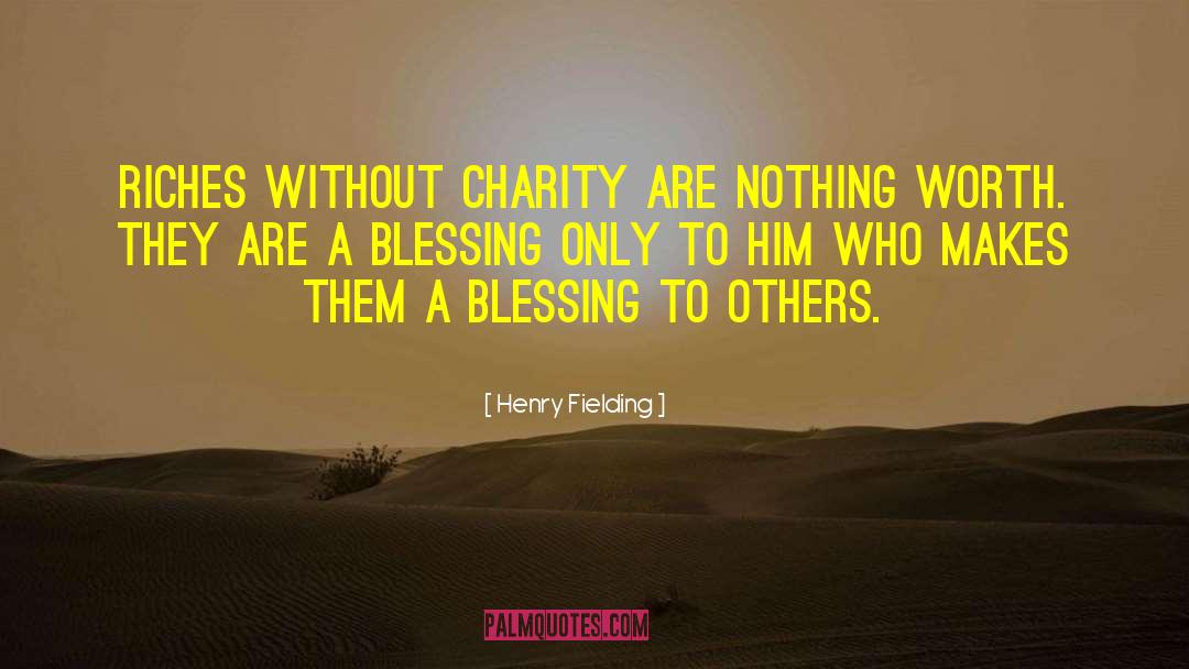 Henry Fielding Quotes: Riches without charity are nothing