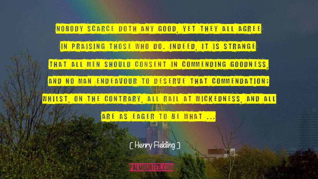 Henry Fielding Quotes: Nobody scarce doth any good,