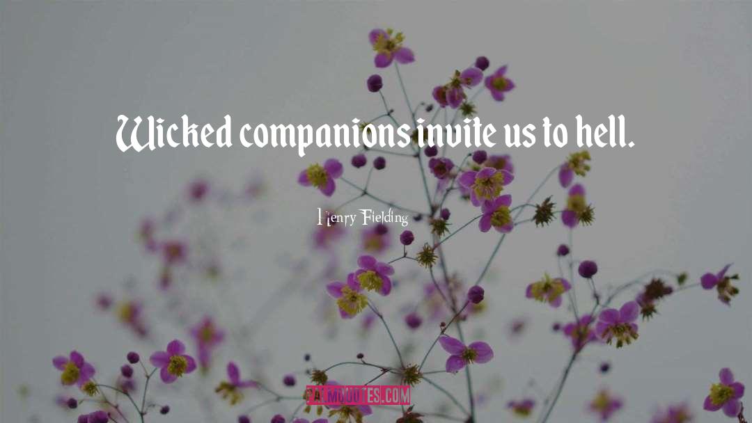 Henry Fielding Quotes: Wicked companions invite us to