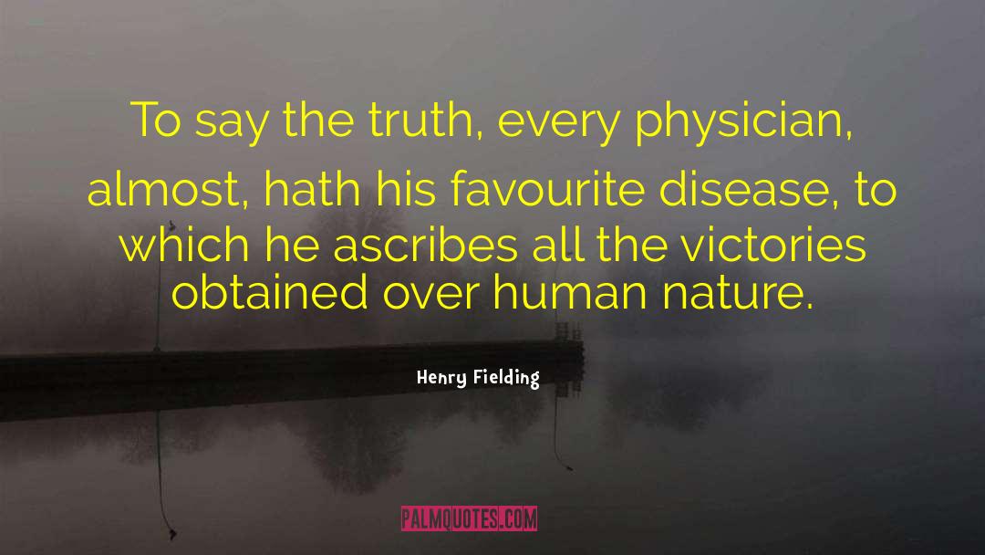 Henry Fielding Quotes: To say the truth, every