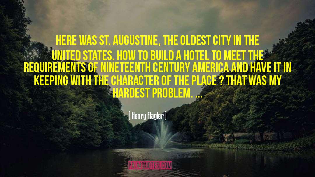 Henry Flagler Quotes: Here was St. Augustine, the