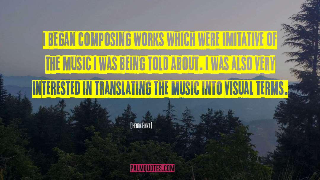 Henry Flynt Quotes: I began composing works which