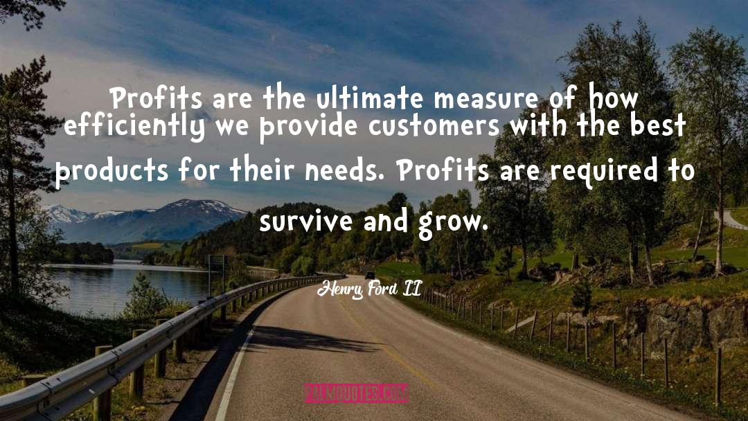 Henry Ford II Quotes: Profits are the ultimate measure