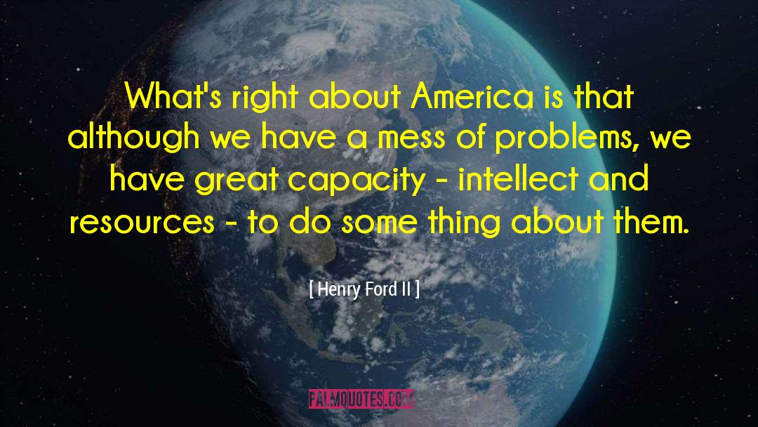 Henry Ford II Quotes: What's right about America is