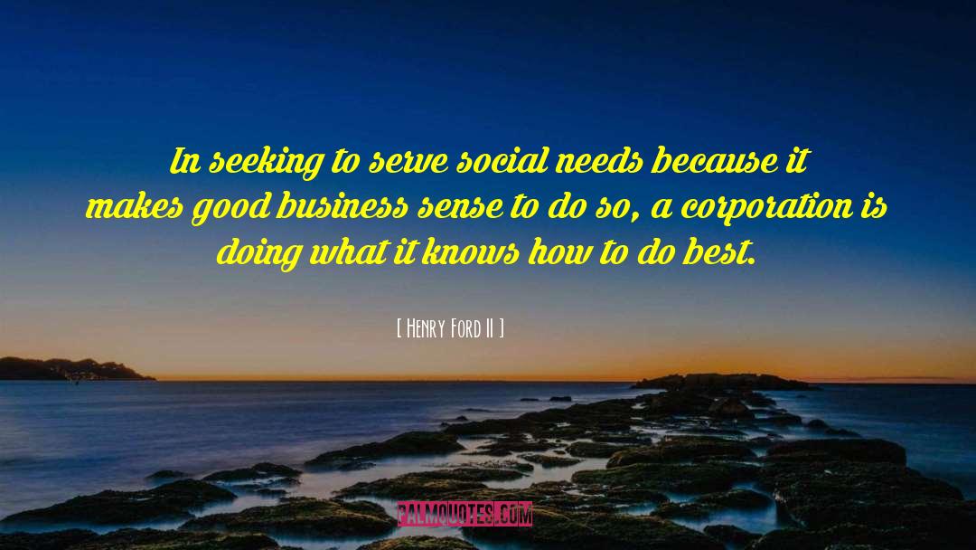 Henry Ford II Quotes: In seeking to serve social