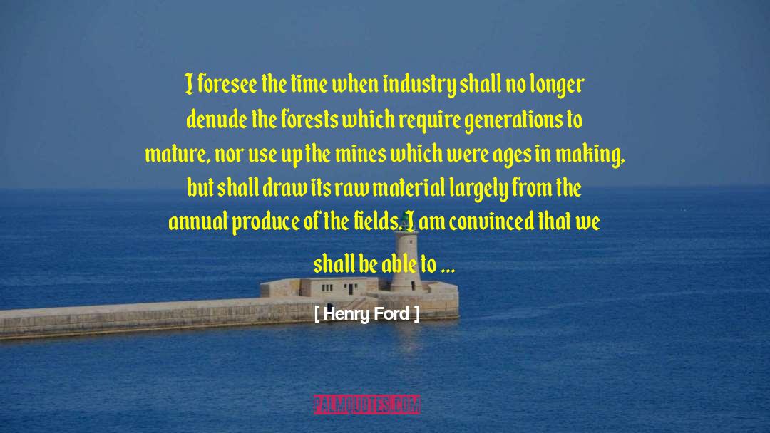 Henry Ford Quotes: I foresee the time when