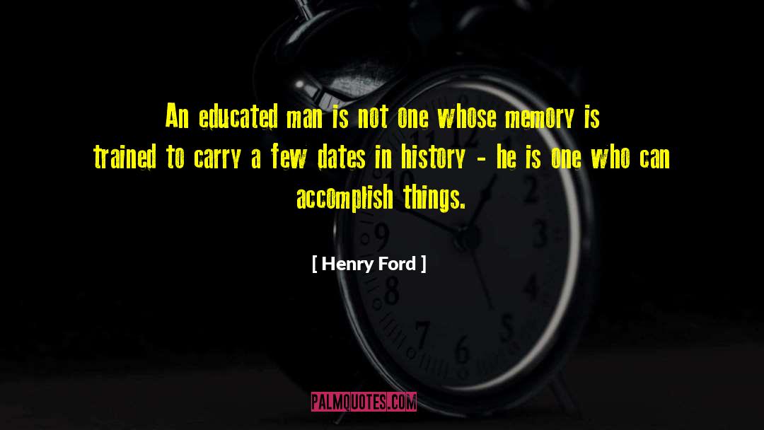 Henry Ford Quotes: An educated man is not