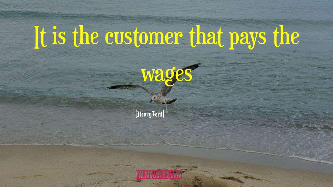 Henry Ford Quotes: It is the customer that