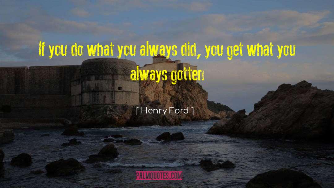 Henry Ford Quotes: If you do what you