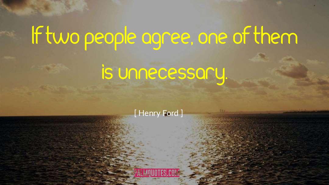 Henry Ford Quotes: If two people agree, one