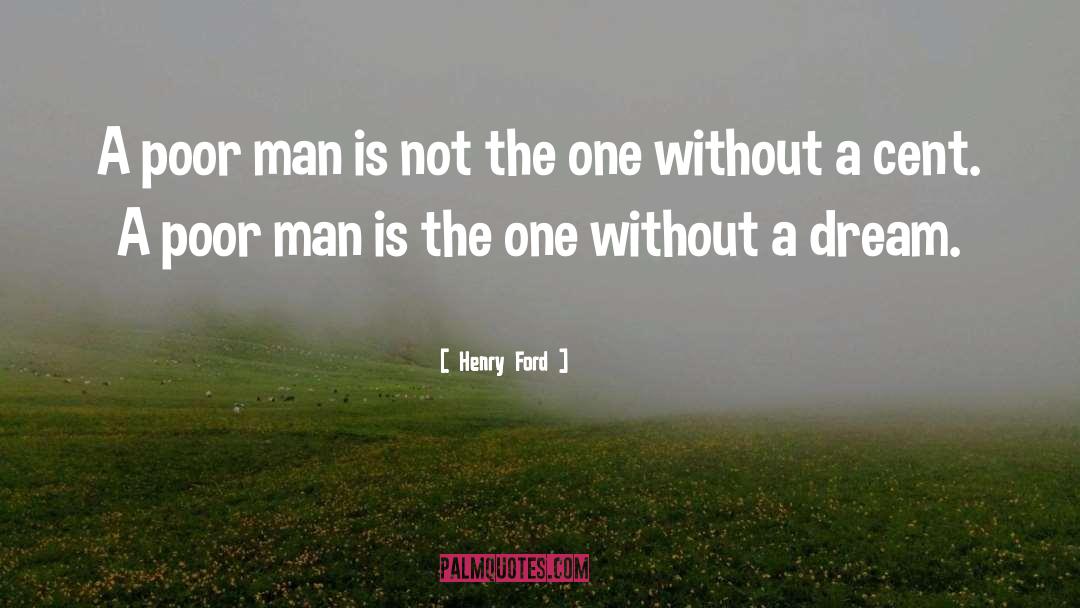 Henry Ford Quotes: A poor man is not