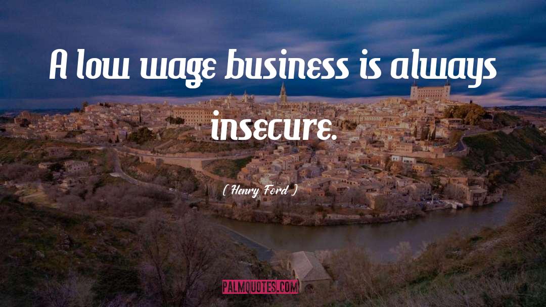 Henry Ford Quotes: A low wage business is