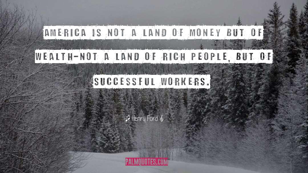 Henry Ford Quotes: America is not a land