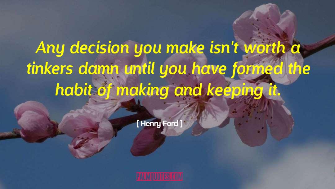 Henry Ford Quotes: Any decision you make isn't