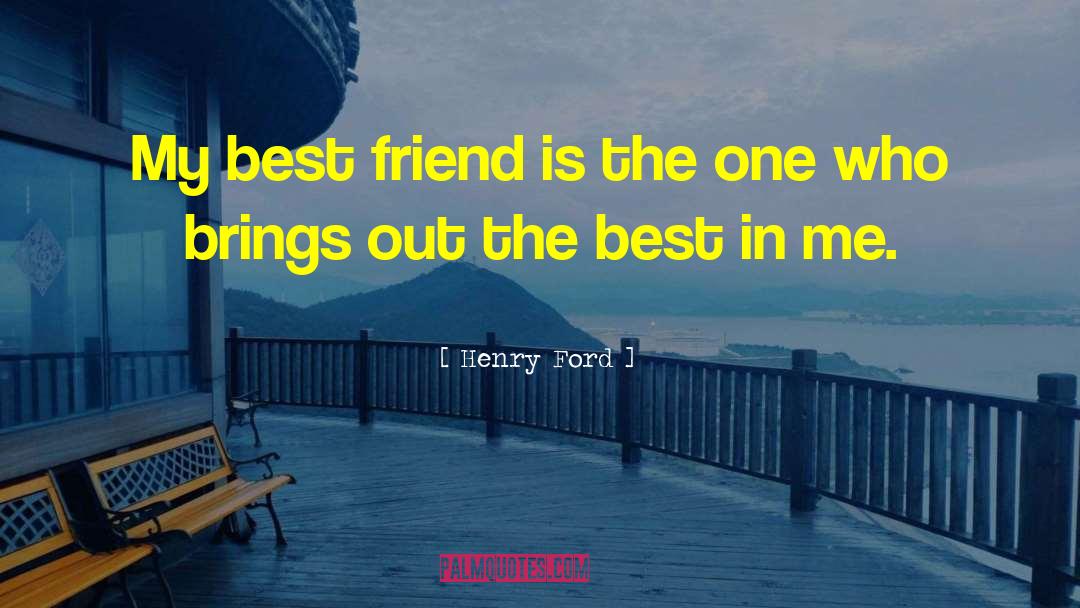 Henry Ford Quotes: My best friend is the